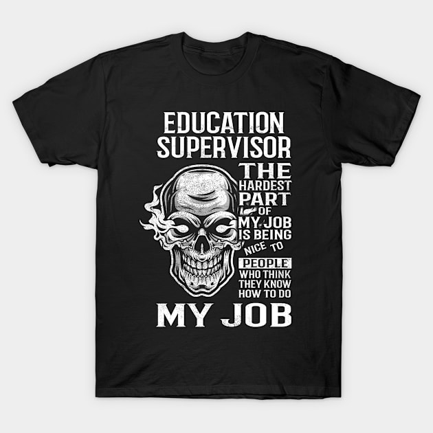 Education Supervisor T Shirt - The Hardest Part Gift Item Tee T-Shirt by candicekeely6155